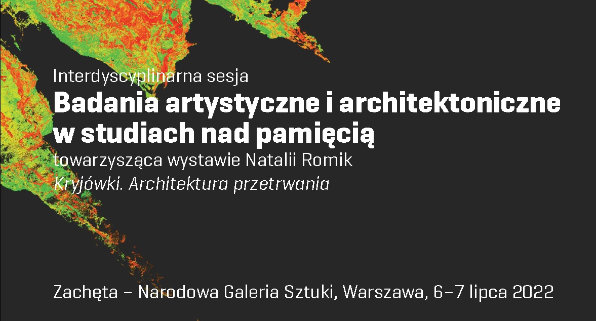 Na czarnym tle napis: Interdyscyplinarna sesja Badania artystyczne i architektoniczne w studiach nad pamięcią towarzysząca wystawie Natalii Romik "Kryjówki. Architektura przetrwania".
