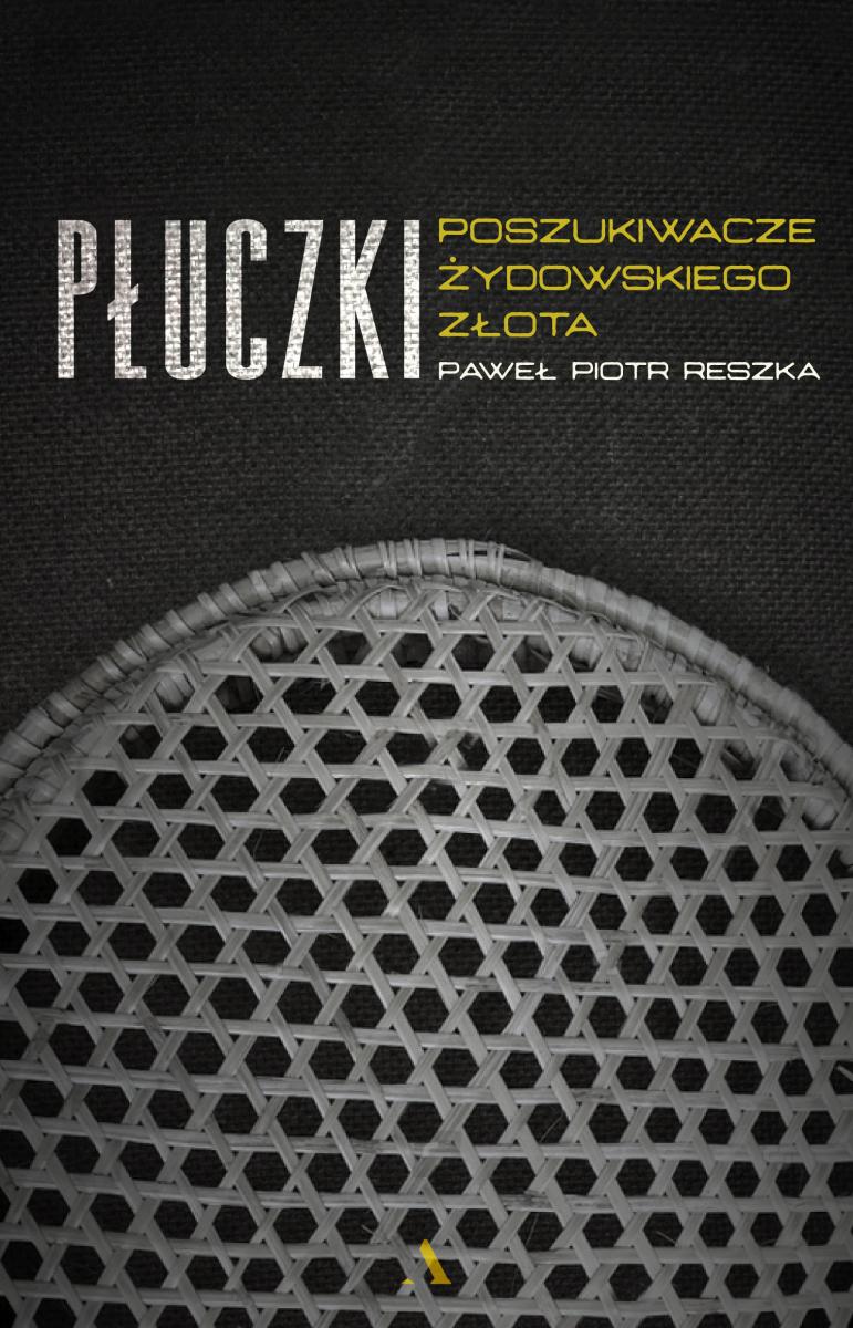 Okładka książki Pawła Piotra Reszki pod tytułem "Płuczki. Poszukiwacze żydowskiego złota"