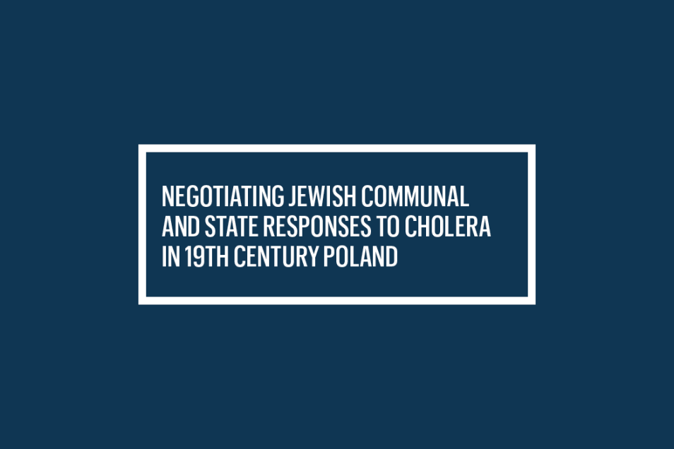 Granatowe tło i biały napis Negotiating Jewish Communal and State responses to Cholera in 19th Century Poland