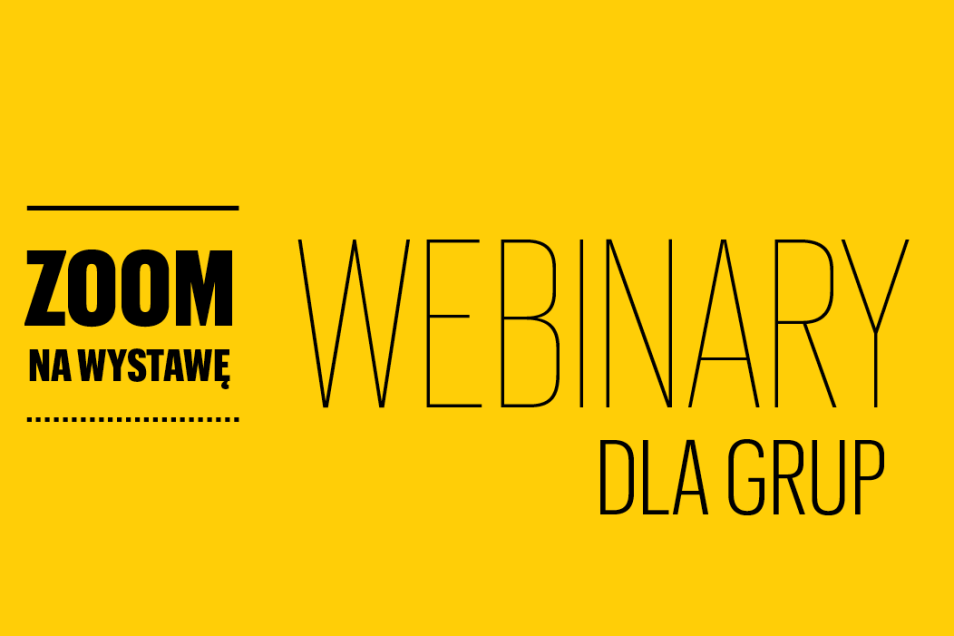 Na obrazie widzimy napis "zoom na wystawę webinary dla grup" na żółtym tle. 