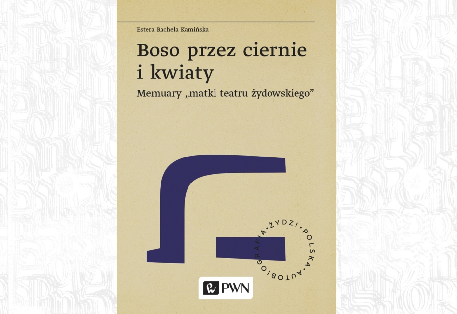 Okładka książki Boso przez ciernie i kwiaty. Memuary "matki teatru żydowskiego"