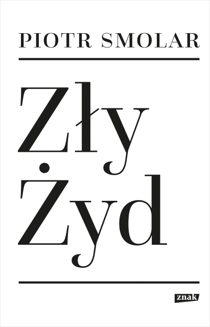 Na obrazie widzimy okładkę książki Piotra Smolara "Zły Żyd"
