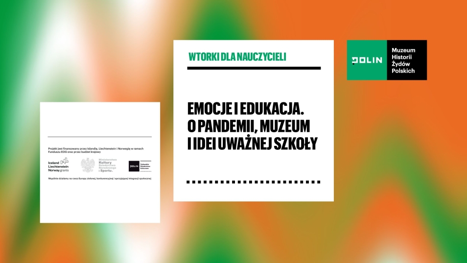Napis na pomarańczowym i zielonym tle: Wtorki dla nauczycieli: Emocje i edukacja. O pandemii, muzeum i idei uważnej szkoły