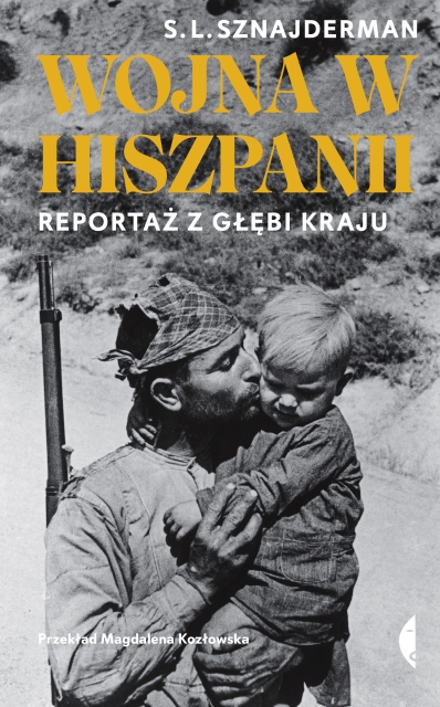 Na obrazie widzimy okładkę książki "Wojna w Hiszpanii. Reportaż z głębi kraju", której autorem jest Lejb Sznajderman