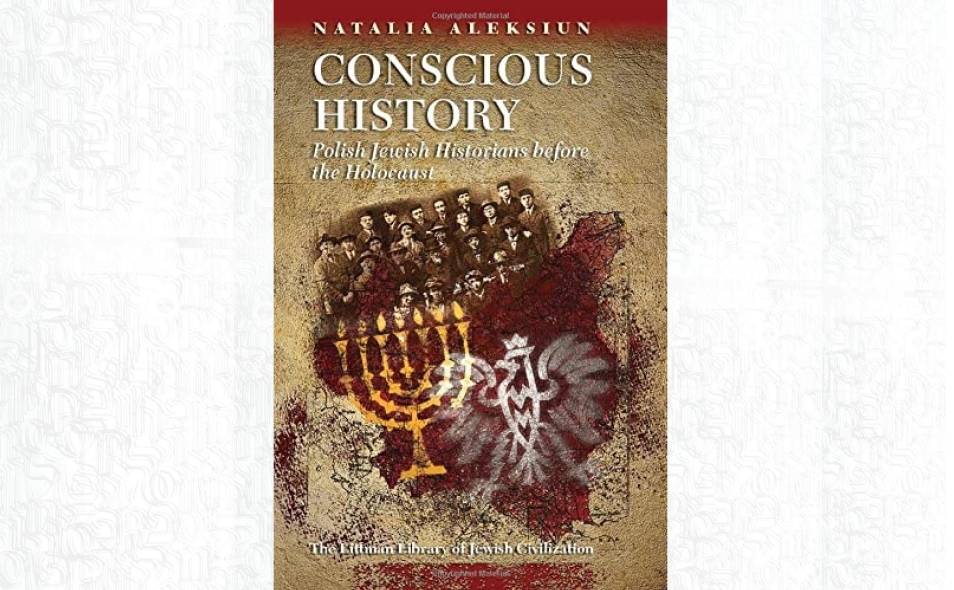Okładka książki Conscious history. Polish Jewish historians before the Holocaust.