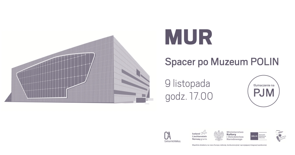 Naszkicowany budynek Muzeum POLIN. Obok napis: MUR, spacer po Muzeum POLIN, 9 listopada, godz. 17.00, tłumaczenie PJM. Poniżej logotypy organizatorów i partnerów.