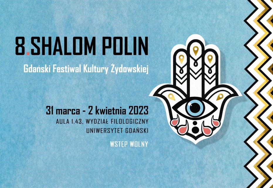 Na niebieskim tle napis 8. Shalom Polin Gdański Festiwal Kultury Żydowskiej, 31 marca-2 kwietnia 2023, Aula 1.43, Wydział Filologiczny, Uniwersytet Gdański, wstęp wolny. Obok rysunek w kształcie kwiatka z okiem w środku.