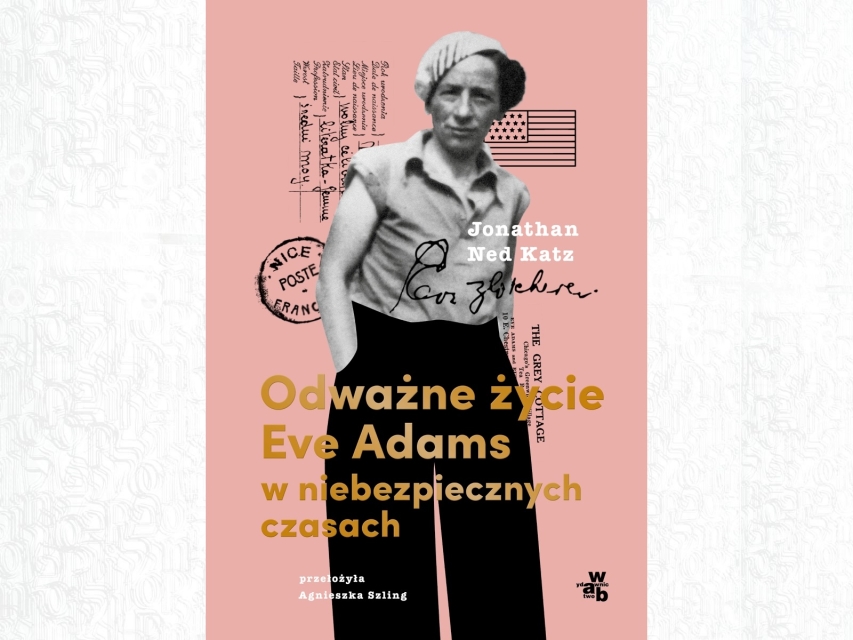 Okładka książki "Odważne życie Eve Adams w niebezpiecznych czasach".