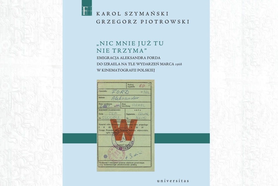 Okładka książki "«Nic mnie już tu nie trzyma». Emigracja Aleksandra Forda do Izraela na tle wydarzeń Marca 1968 w kinematografii polskiej"