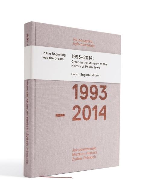 Na początku było marzenie. Jak powstało Muzeum Historii Żydów Polskich 1993-2014 - okładka