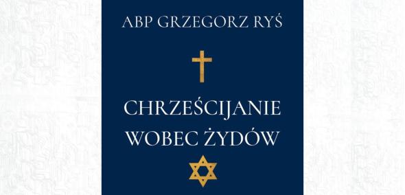 Okładka książki abp. Grzegorza Rysia "Chrześcijanie wobec Żydów" - na niej krzyż i gwiazda Dawida.
