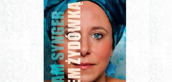 Na okładce książki "Jestem Żydówką" portret jej autorki - Miriam Synger.
