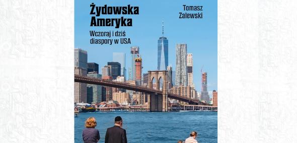 Okładka książki Tomasza Zalewskiego "Żydowska Ameryka. Wczoraj i dziś diaspory w USA"