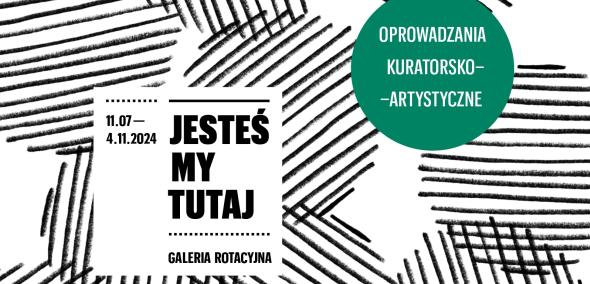 Koła wypełnione liniami, na środku napis jesteśmy tutaj, Galeria Rotacyjna, 11.07-4.11.2024, po prawej stronie dopisek: oprowadzania kuratorsko-artystyczne.
