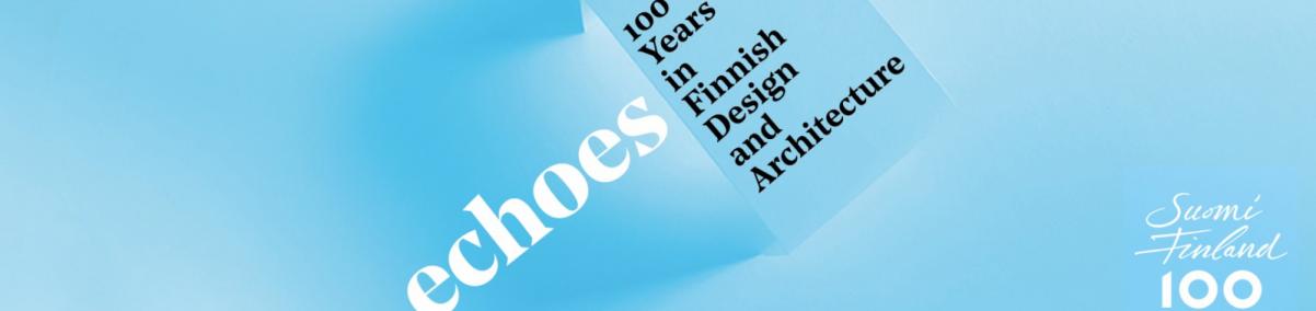 Echoes - 100 Years in Finnish Design and Architecture