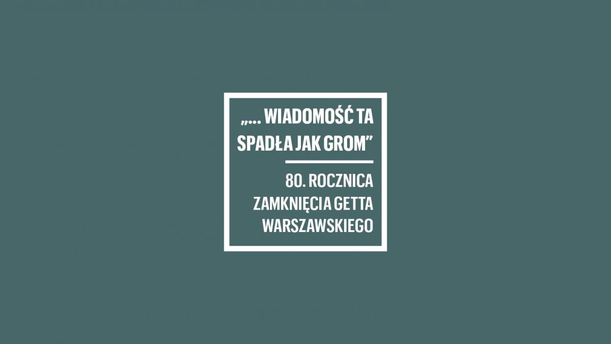 Na szrym tle biały napis: Konferencja naukowa "... wiadomość ta spadła jak grom. 80. rocznica zamknięcia getta warszawskiego"