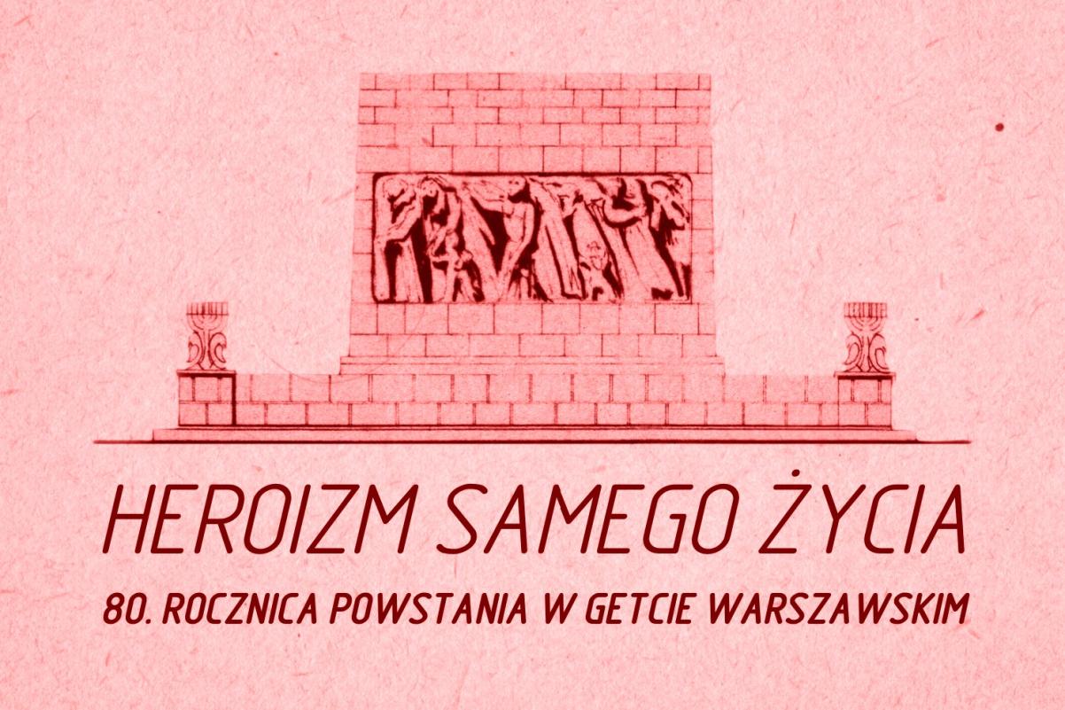 Na różowym tle "Pochód na zagładę" - druga strona pomnika Bohaterów Getta. Pod spodem napis Heroizm samego życia. 80. rocznica powstania w getcie warszawskim.