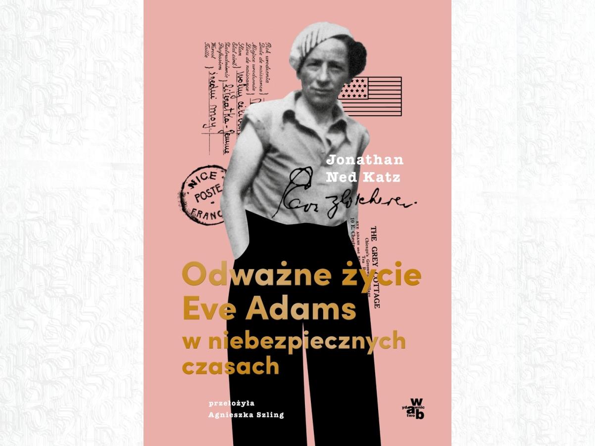 Okładka książki "Odważne życie Eve Adams w niebezpiecznych czasach".