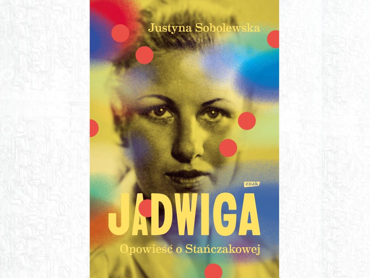 Okładka książki "Jadwiga. Opowieść o Stańczakowej".