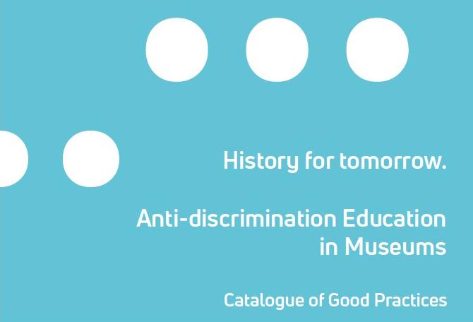 Light blue bacground with five white circles as grafic elements and texts „History for tomorrow. Anti-discrimination Education in Museums. Catalogue of Good Practices”